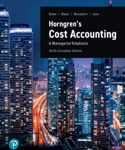 Test Bank for Horngren’s Cost Accounting, A Managerial Emphasis, Srikant M. Datar, Rajan, Beaubien & Janz, 10th Canadian Edition