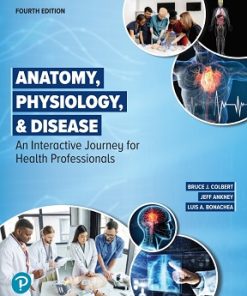 Test Bank for Anatomy, Physiology & Disease, An Interactive Journey for Health Professionals, Bruce J. Colbert, Ankney & Bonachea, 4th Edition