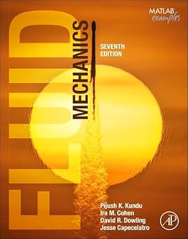 Solutions Manual for Fluid Mechanics, Pijush K. Kundu, Ira M. Cohen, David Dowling & Jesse Capecelatro, 7th Edition
