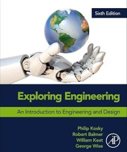 Solutions Manual for Exploring Engineering, An Introduction to Engineering and Design, Philip Kosky, Balmer, Keat & Wise, 6th Edition