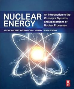 Solutions Manual for Nuclear Energy, An Introduction to the Concepts, Systems, and Applications of Nuclear Processes, Raymond Murray & Keith Holbert, 9th Edition