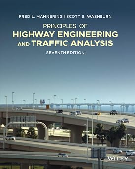 Solutions Manual for Principles of Highway Engineering and Traffic Analysis, Fred L. Mannering & Scott S. Washburn, 7th Edition
