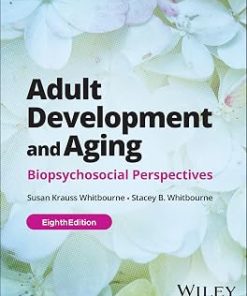 Test Bank for Adult Development and Aging, Biopsychosocial Perspectives, Susan Krauss Whitbourne & Stacey B. Whitbourne, 8th Edition